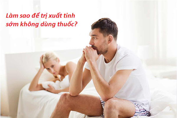 Các liệu pháp tự nhiên - Giải pháp an toàn, hiệu quả thay thế thuốc trị xuất tinh sớm tây y