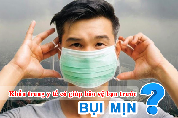 Khẩu trang y tế có giúp bảo vệ bạn trước bụi mịn?