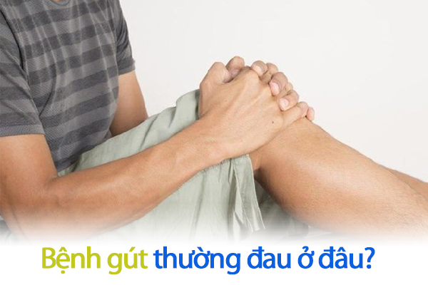 Bệnh gút thường đau ở đâu?