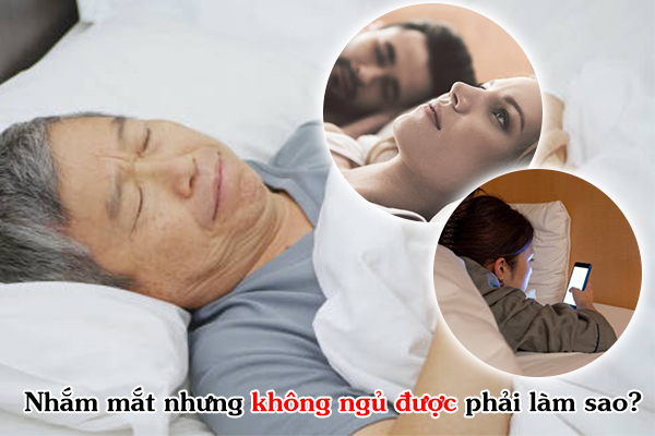 Nhắm mắt nhưng không ngủ được phải làm sao?