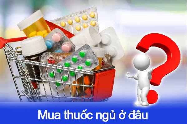 Mua thuốc ngủ ở đâu?