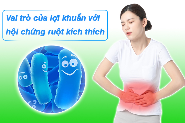 Vai trò của lợi khuẩn với người bị hội chứng ruột kích thích là gì?