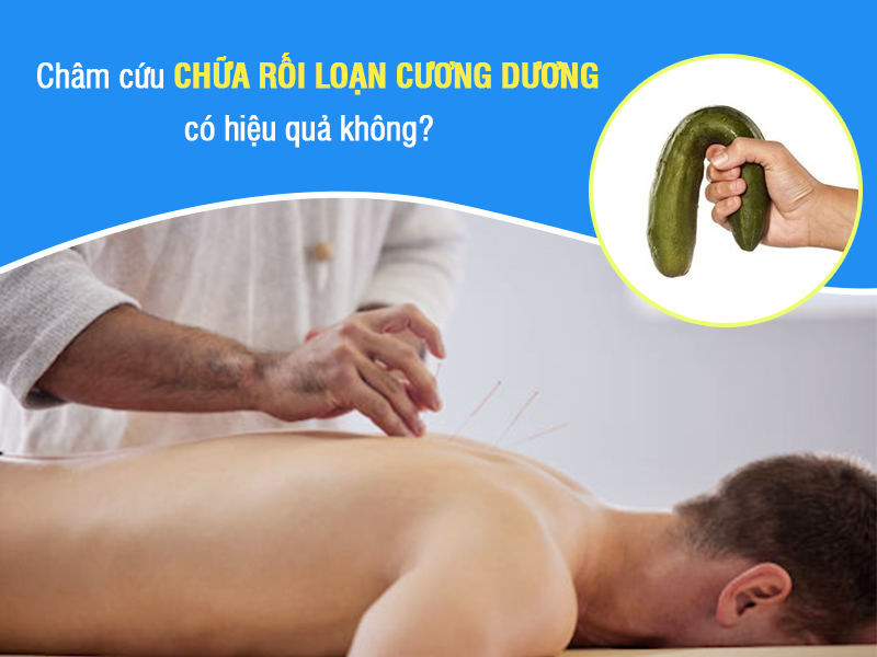 Châm cứu chữa rối loạn cương dương có hiệu quả không?