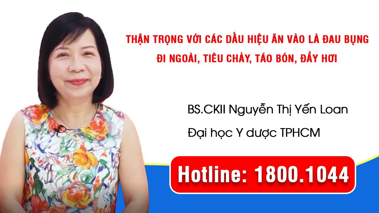 THVL1 - Thận trọng với các dấu hiệu ăn vào là đau bụng đi ngoài, tiêu chảy, táo bón, đầy hơi